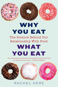 Why You Eat What You Eat (The Science Behind Our Relationship with Food) - 9780393356601 by Rachel Herz, 9780393356601