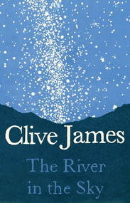 The River in the Sky (A Poem) by Clive James, 9781631494734