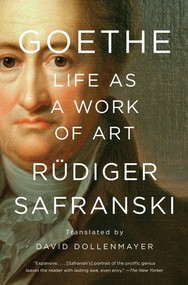 Goethe: Life as a Work of Art by Rüdiger Safranski, David Dollenmayer, 9781631494895