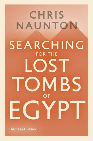 Searching for the Lost Tombs of Egypt by Chris Naunton, 9780500051993
