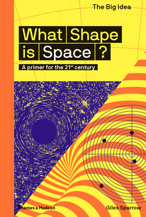 What Shape Is Space? (The Big Idea Series) by Giles Sparrow, 9780500293669