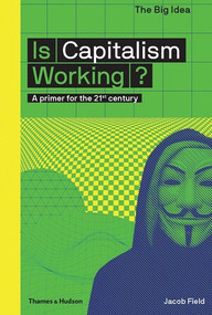 Is Capitalism Working? (The Big Idea Series) by Jacob Field, 9780500293676