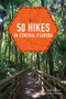 50 Hikes in Central Florida by Sandra Friend, John Keatley, 9781682682135
