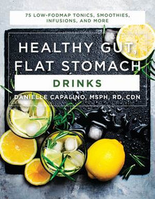 Healthy Gut, Flat Stomach Drinks (75 Low-FODMAP Tonics, Smoothies, Infusions, and More) by Danielle Capalino, 9781682683170