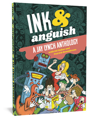 Ink And Anguish (A Jay Lynch Anthology) by Jay Lynch, Ed Piskor, Patrick Rosenkranz, 9781683961468