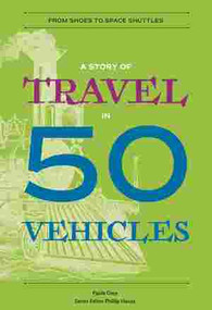 A Story of Travel in 50 Vehicles (From Shoes to Space Shuttles) by Paula Grey, Phillip Hoose, 9780884484912
