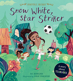 Snow White, Star Striker (A Story about Teamwork) by Sue Nicholson, Flavia Sorrentino, 9781786035714