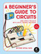A Beginner's Guide to Circuits (Nine Simple Projects with Lights, Sounds, and More!) by Oyvind Nydal Dahl, 9781593279042