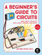 A Beginner's Guide to Circuits (Nine Simple Projects with Lights, Sounds, and More!) by Oyvind Nydal Dahl, 9781593279042