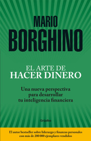 El arte de hacer dinero: Una nueva perspectiva para desarrollar su inteligencia financiera / The Art of Making Money (Spanish Edition) by Mario Borghino, 9781949061789