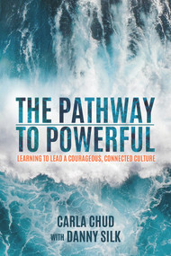 The Pathway to Powerful (Learning to Lead a Courageous, Connected Culture) by Carla Chud, Danny Silk, 9781947165885