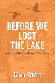 Before We Lost the Lake (A Natural and Human History of Sumas Valley) by Chad Reimer, 9781987915587