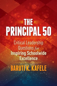 The Principal 50 (Critical Leadership Questions for Inspiring Schoolwide Excellence) by Baruti K. Kafele, 9781416620143