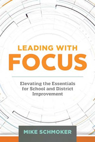 Leading with Focus (Elevating the Essentials for School and District Improvement) by Mike Schmoker, 9781416621362