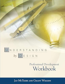 Understanding by Design Professional Development Workbook by Jay McTighe, Grant Wiggins, 9780871208552