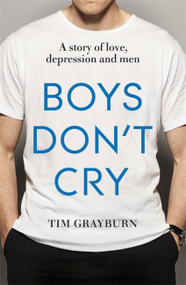 Boys Don't Cry (Why I hid my depression and why men need to talk about their mental health) by Tim Grayburn, 9781473636934