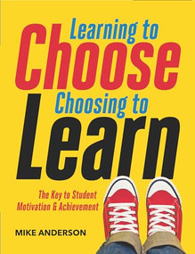 Learning to Choose, Choosing to Learn (The Key to Student Motivation and Achievement) by Mike Anderson, 9781416621836