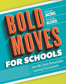 Bold Moves for Schools (How We Create Remarkable Learning Environments) by Heidi Hayes Jacobs, Marie Hubley Alcock, 9781416623052