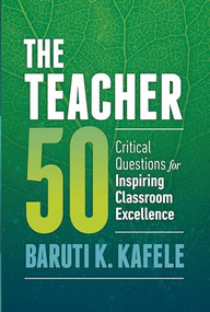 The Teacher 50 (Critical Questions for Inspiring Classroom Excellence) by Baruti K. Kafele, 9781416622734