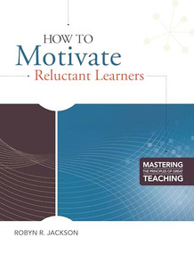 How to Motivate Reluctant Learners (Mastering the Principles of Great Teaching series) by Robyn R. Jackson, 9781416610922
