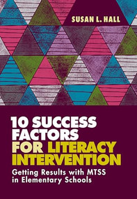 10 Success Factors for Literacy Intervention (Getting Results with MTSS in Elementary Schools) by Susan L. Hall, 9781416626176