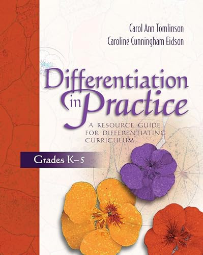 Differentiation in Practice: A Resource Guide for Differentiating Curriculum, Grades K-5 by Carol Ann Tomlinson, Caroline Cunningham Eidson, 9780871207609