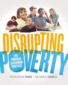 Disrupting Poverty (Five Powerful Classroom Practices) by Kathleen Budge, William H. Parrett, 9781416625278