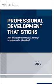 Professional Development That Sticks (How do I create meaningful learning experiences for educators? (ASCD Arias)) by Fred Ende, 9781416621935