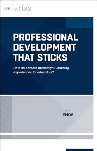 Professional Development That Sticks (How do I create meaningful learning experiences for educators? (ASCD Arias)) by Fred Ende, 9781416621935