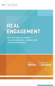 Real Engagement (How do I help my students become motivated, confident, and self-directed learners? (ASCD Arias)) by Allison Zmuda, Robyn R. Jackson, 9781416620709