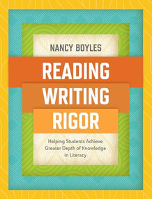 Reading, Writing, and Rigor (Helping Students Achieve Greater Depth of Knowledge in Literacy) by Nancy Boyles, 9781416625551