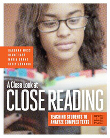 A Close Look at Close Reading (Teaching Students to Analyze Complex Texts, Grades 6-12) by Barbara Moss, Diane Lapp, Maria Grant, Kelly Johnson, 9781416620099