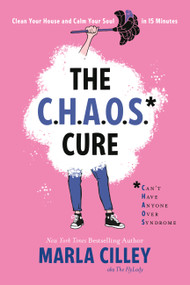 The CHAOS Cure (Clean Your House and Calm Your Soul in 15 Minutes) by Marla Cilley, 9781580058025