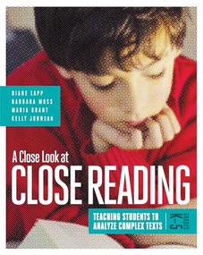 A Close Look at Close Reading (Teaching Students to Analyze Complex Texts, Grades K-5) by Diane Lapp, Barbara Moss, Maria Grant, Kelly Johnson, 9781416619475