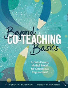 Beyond Co-Teaching Basics (A Data-Driven, No-Fail Model for Continuous Improvement) by Wendy W. Murawski, Wendy W. Lochner, 9781416624240
