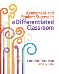 Assessment and Student Success in a Differentiated Classroom by Carol Ann Tomlinson, Tonya R. Moon, 9781416616177