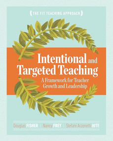 Intentional and Targeted Teaching (A Framework for Teacher Growth and Leadership) by Douglas Fisher, Nancy Frey, Stefani Arzonetti Hite, 9781416621119