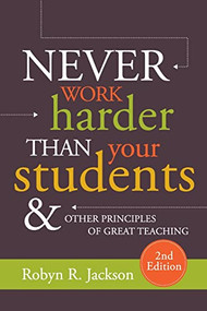 Never Work Harder Than Your Students and Other Principles of Great Teaching by Robyn R. Jackson, 9781416626527