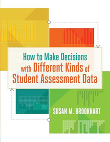 How to Make Decisions with Different Kinds of Student Assessment Data by Susan M. Brookhart, 9781416621034