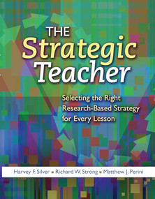 The Strategic Teacher (Selecting the Right Research-Based Strategy for Every Lesson) by Harvey F. Silver, Richard W. Strong, 9781416606093