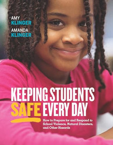 Keeping Students Safe Every Day: How to Prepare for and Respond to School Violence, Natural Disasters, and Other Hazards (How to Prepare for and Respond to School Violence, Natural Disasters, and Other Hazards) by Amy Klinger, Amanda Klinger, 9781416626435