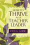 How to Thrive as a Teacher Leader by John G. Gabriel, 9781416600312