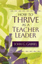 How to Thrive as a Teacher Leader by John G. Gabriel, 9781416600312