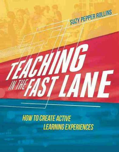 Teaching in the Fast Lane (How to Create Active Learning Experiences) by Suzy Pepper Rollins, 9781416623380