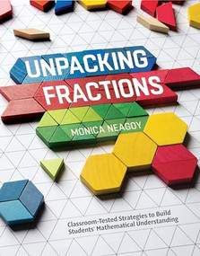 Unpacking Fractions (Classroom-Tested Strategies to Build Students' Mathematical Understanding) by Monica Neagoy, 9781416621232