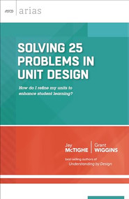 Solving 25 Problems in Unit Design (how do I refine my units to enhance student learning? (ASCD Arias)) by Jay McTighe, Grant Wiggins, 9781416620440