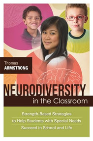 Neurodiversity in the Classroom (Strength-Based Strategies to Help Students with Special Needs Succeed in School and Life) by Thomas Armstrong, 9781416614838