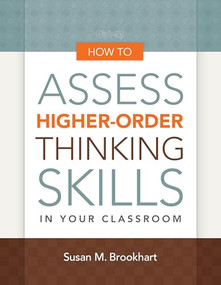 How to Assess Higher-Order Thinking Skills in Your Classroom by Susan M. Brookhart, 9781416610489