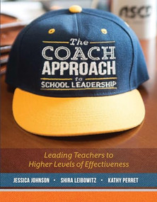 The Coach Approach to School Leadership (Leading Teachers to Higher Levels of Effectiveness) by Jessica Johnson, Shira Leibowitz, Kathy Perret, 9781416623854