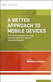 A Better Approach to Mobile Devices (How do we maximize resources, promote equity, and support instructional goals? (ASCD Arias)) by Susan Brooks-Young, 9781416621645